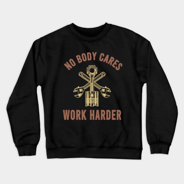 nobody cares work harder - machine Crewneck Sweatshirt by moslemme.id